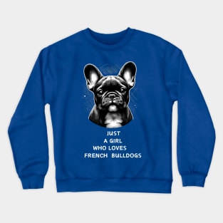 Just A Girl Who Loves French Bulldogs Crewneck Sweatshirt